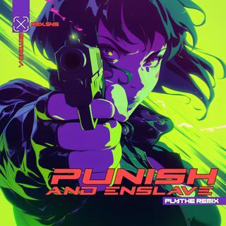 Punish and Enslave (Plythe Remix)