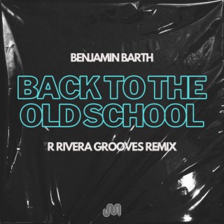 Back to the Old School (R Rivera Grooves Remix)