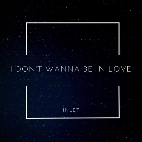 I Don't Wanna Be In Love | Boomplay Music