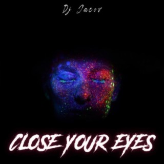 Close your eyes