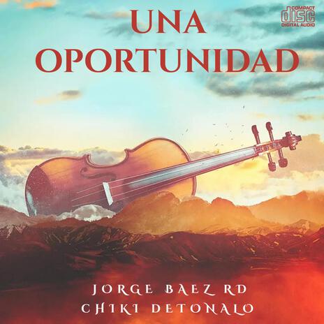 Una Oportunidad ft. Jorge Baez RD | Boomplay Music