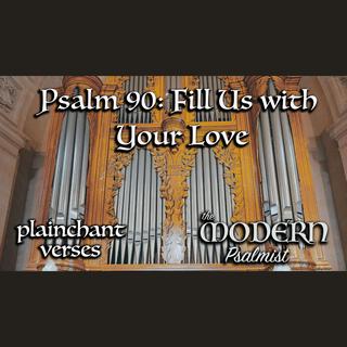 Psalm 90: Fill Us with Your Love (28th OT B) [plainchant verses]