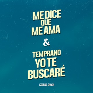 Me Dice Que Me Ama & Temprano Yo Te Buscaré