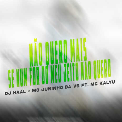 Não Quero Mais, Se Num For do Meu Jeito Não Quero ft. Mc Juninho da VS & Mc Kalyu | Boomplay Music