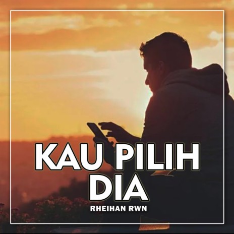 KAU PILIH DIA | Boomplay Music