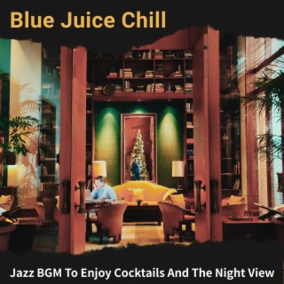 Jazz Bgm to Enjoy Cocktails and the Night View