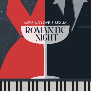 Inspiring Love & Sexual: Romantic Night, Piano Bar Moods, Vintage Cafe, Love Making, Cocktail Bar, Sexy Smooth Jazz Music