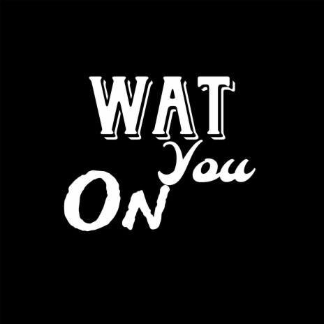 Wat you on ft. FNE Trelly | Boomplay Music