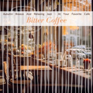 Autumn Breeze And Relaxing Jazz - At Your Favorite Cafe