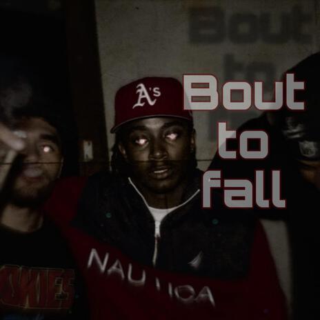 Bout To Fall | Boomplay Music