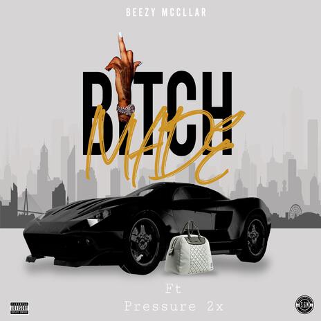 Bitch made ft. Pressure2x | Boomplay Music