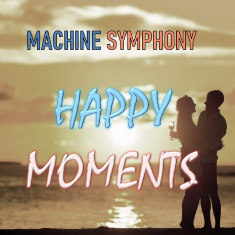Happy Moments Machine Symphony | Boomplay Music