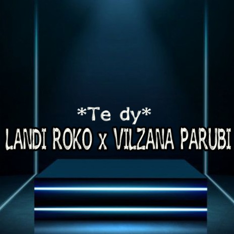 Te dy ft. Vilzana Parubi | Boomplay Music