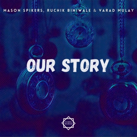 Our Story ft. Ruchik Biniwale & Varad Mulay | Boomplay Music