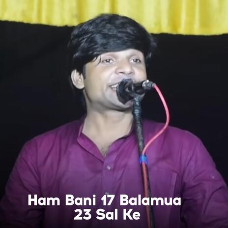 Ham Bani 17 Balamua 23 Sal Ke