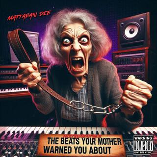 The beats your mother warned you about