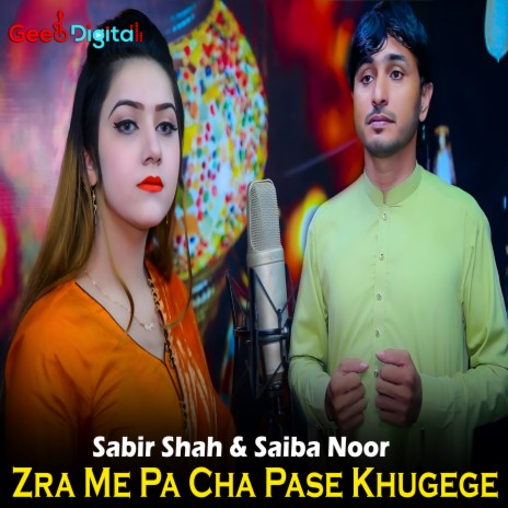 Zra Me Pa Cha Pase Khugege ft. Saiba Noor | Boomplay Music