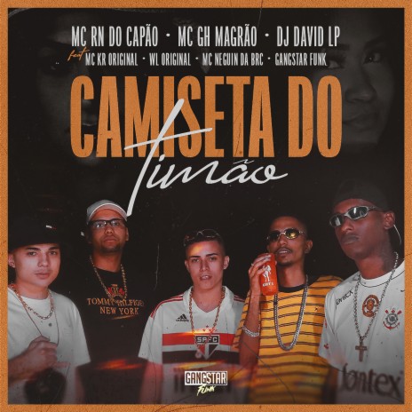 Camiseta do Timão ft. MC GH Magrão, Dj David LP, MC Neguin da BRC, Gangstar Funk & MC Kr Original | Boomplay Music