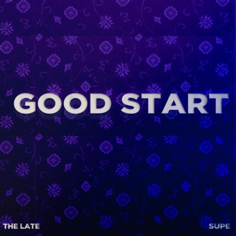 Good Start ft. SUPE | Boomplay Music