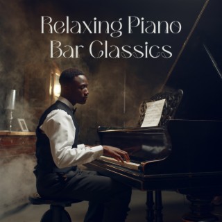 Relaxing Piano Bar Classics: Smooth Jazz, Elegant Melodies, and Timeless Tunes