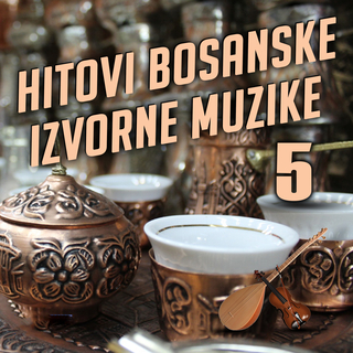 Hitovi Bosanske Izvorne Muzike 5