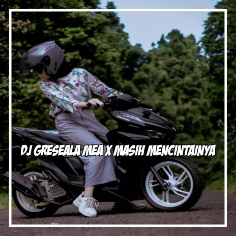DJ GRESEALA MEA X MASIH MENCINTAINYA BREAKBEAT