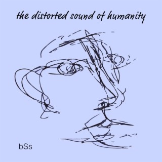 the Distorted Sound of Humanity