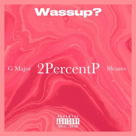 Wassup? ft. G Major & Sleazee | Boomplay Music