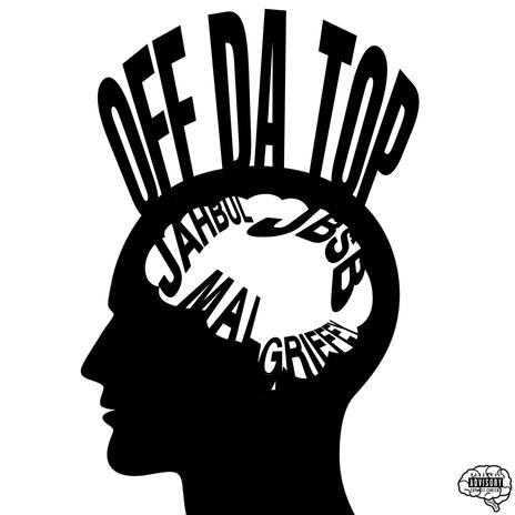 Off Da Top ft. JAHBUL & Mal Griffey | Boomplay Music