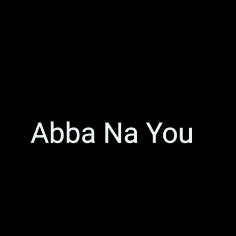 Abba Na You ft. Happy Bubu
