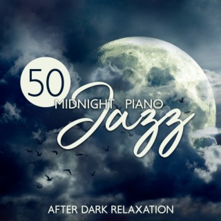 50 Midnight Piano Jazz: After Dark Relaxation
