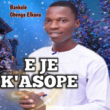 E Je K'asope | Boomplay Music