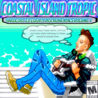 COASTAL ISLAND TROPIC : HARDCORE LIFEDEATH INSTRUMENTALS VOLUME 1