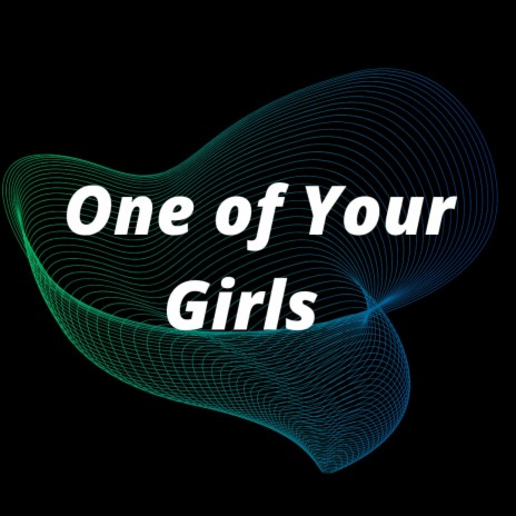 One of Your Girls | Boomplay Music