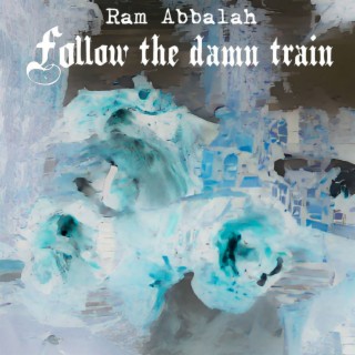 Follow the damn train (Cursed version)