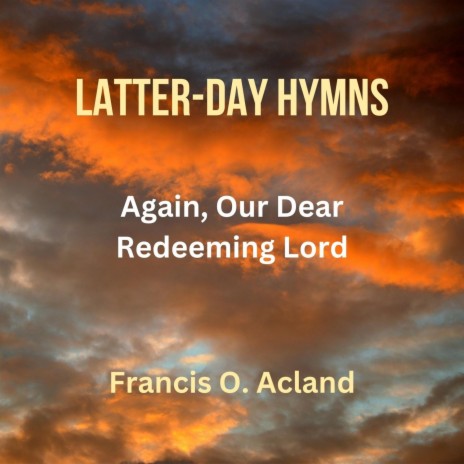 Again, Our Dear Redeeming Lord (Latter-Day Hymns) | Boomplay Music