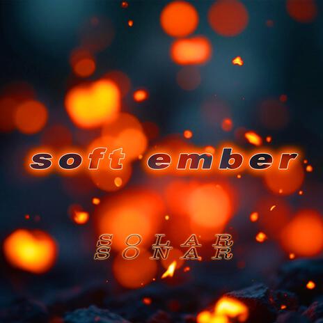 Soft Ember | Boomplay Music