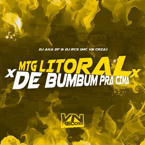 Mtg Litoral X de Bumbum pra Cima ft. DJ AKA DF & DJ RCS | Boomplay Music