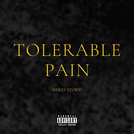 TOLERABLE PAIN (MIKES STORY) ft. Just Mike & Mylo | Boomplay Music