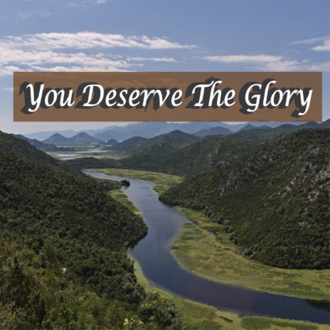 You Deserve The Glory | Boomplay Music