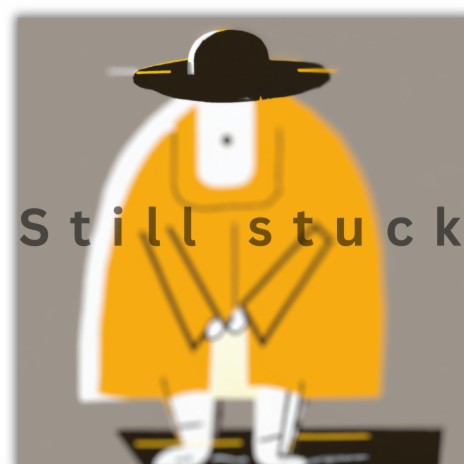 Still stuck | Boomplay Music