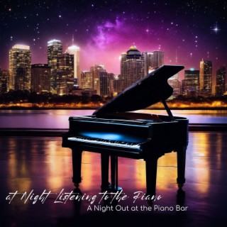 At Night Listening to the Piano: A Night Out at the Piano Bar