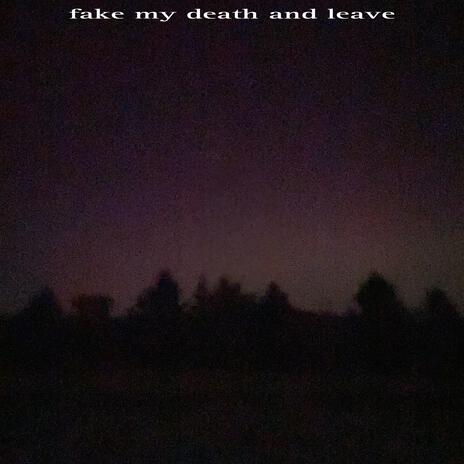 fake my death and leave | Boomplay Music