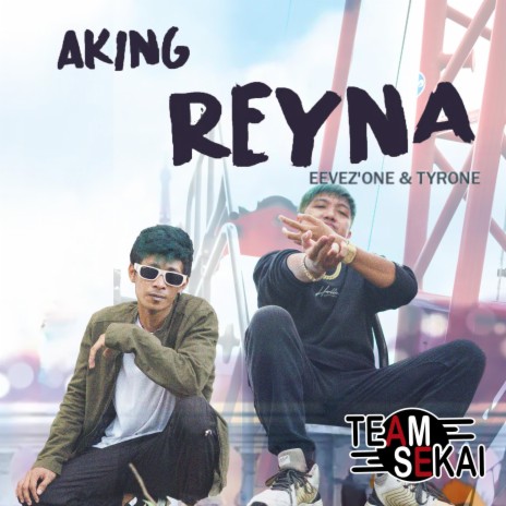 Aking Reyna ft. Tyrone & Eevez'One | Boomplay Music