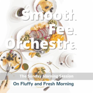 On Fluffy and Fresh Morning - The Sunday Morning Session