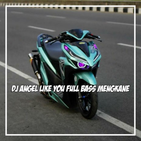 DJ ANGEL LIKE YOU MENGKANE FULL BASS | Boomplay Music
