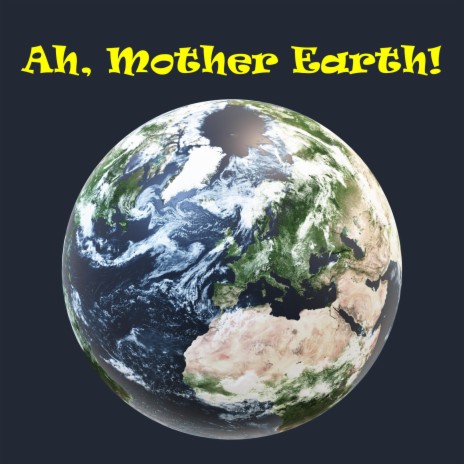 Ah, Mother Earth! | Boomplay Music