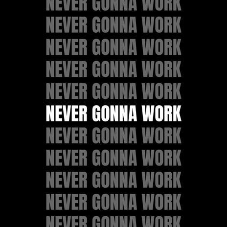 Never Gonna Work ft. Grace Maddux | Boomplay Music