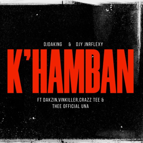 K'hamban ft. Djy JnrFlexy Reloaded, Dakzin, VinKiller, Thee Official Una & Crazz Tee | Boomplay Music