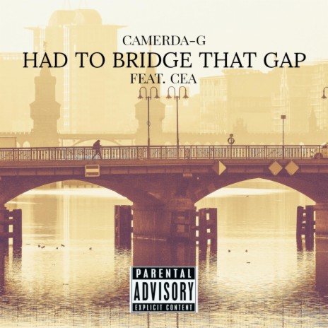 HAD TO BRIDGE THAT GAP ft. CEA